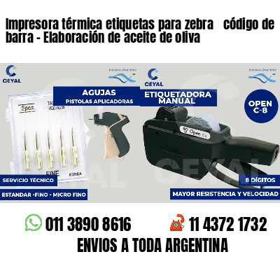 Impresora térmica etiquetas para zebra  código de barra - Elaboración de aceite de oliva